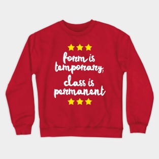 Form Is Temporary, Class Is Permanent Crewneck Sweatshirt